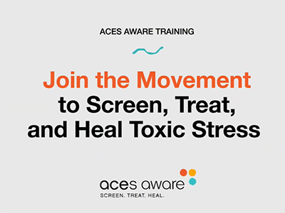 Join the Movement to Screen, Treat and Heal Toxic Stress. Take the ACEs Aware Training. 