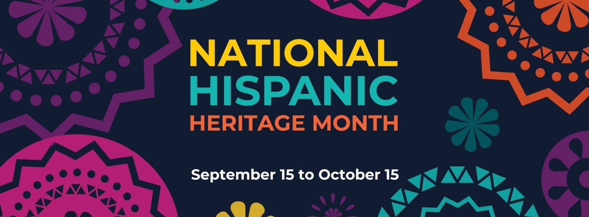 National Hispanic Heritage Month September 15 to October 15